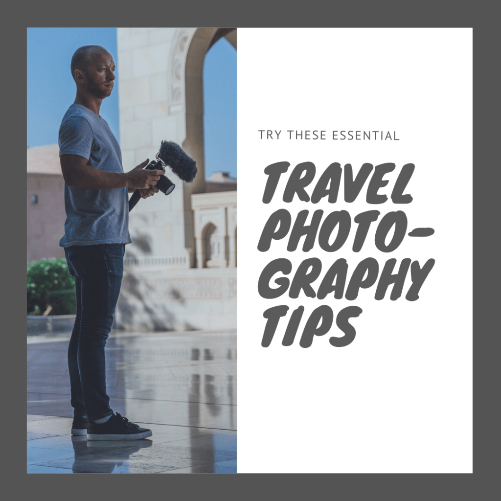 Try these 7 Essential Travel Photography tips